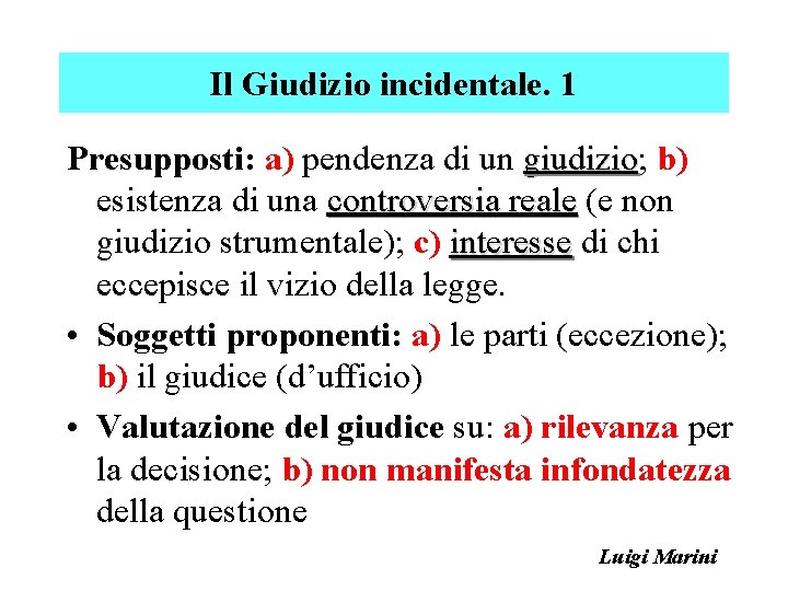 Il Giudizio incidentale. 1 Presupposti: a) pendenza di un giudizio; giudizio b) esistenza di