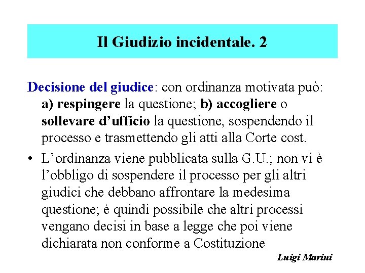 Il Giudizio incidentale. 2 Decisione del giudice: con ordinanza motivata può: a) respingere la