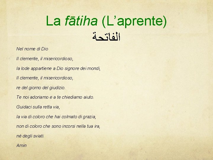 La fātiha (L’aprente) ﺍﻟﻔﺎﺗﺤﺔ Nel nome di Dio Il clemente, il misericordioso, la lode