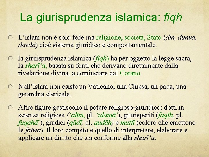 La giurisprudenza islamica: fiqh L’islam non è solo fede ma religione, società, Stato (din,