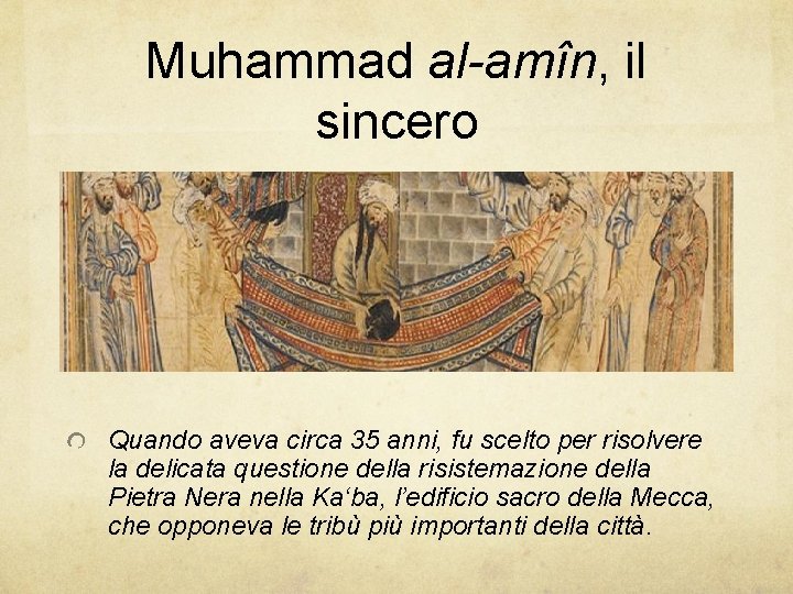 Muhammad al-amîn, il sincero Quando aveva circa 35 anni, fu scelto per risolvere la
