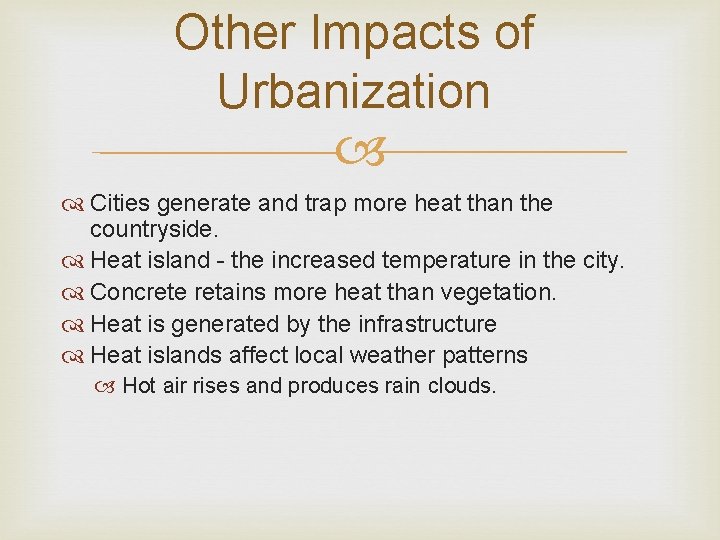 Other Impacts of Urbanization Cities generate and trap more heat than the countryside. Heat