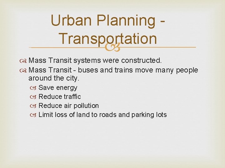 Urban Planning Transportation Mass Transit systems were constructed. Mass Transit - buses and trains
