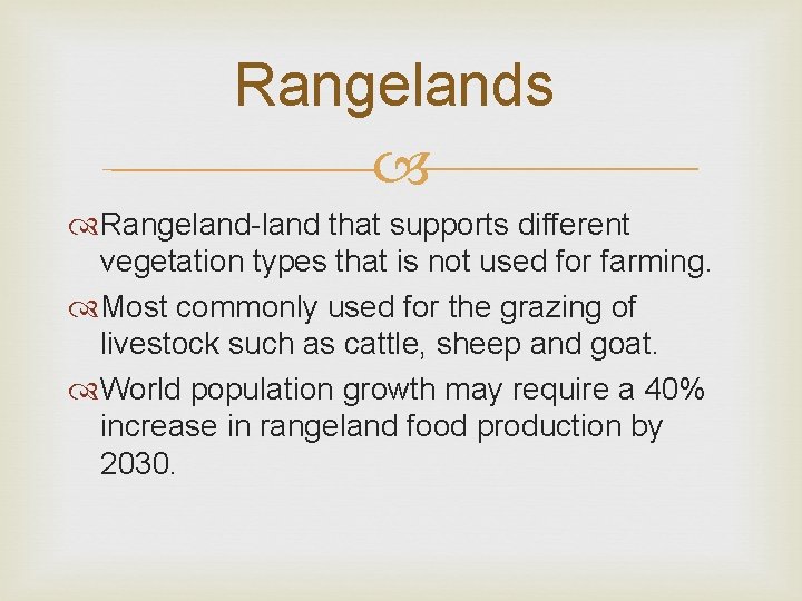 Rangelands Rangeland-land that supports different vegetation types that is not used for farming. Most