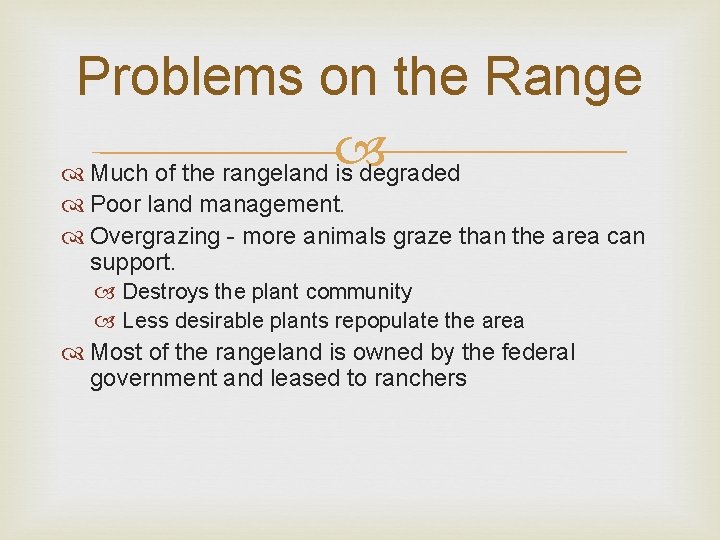 Problems on the Range Much of the rangeland is degraded Poor land management. Overgrazing