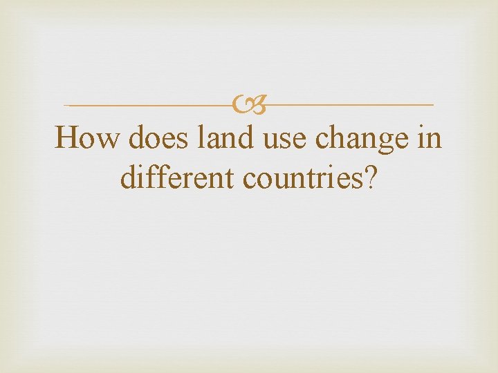  How does land use change in different countries? 