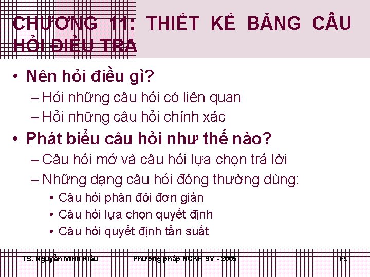 CHƯƠNG 11: THIẾT KẾ BẢNG C U HỎI ĐIỀU TRA • Nên hỏi điều