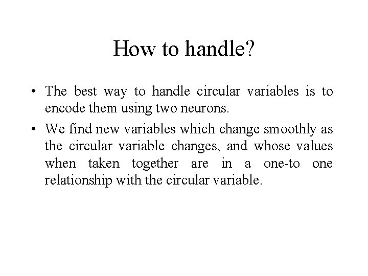 How to handle? • The best way to handle circular variables is to encode