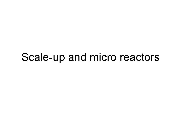 Scale-up and micro reactors 