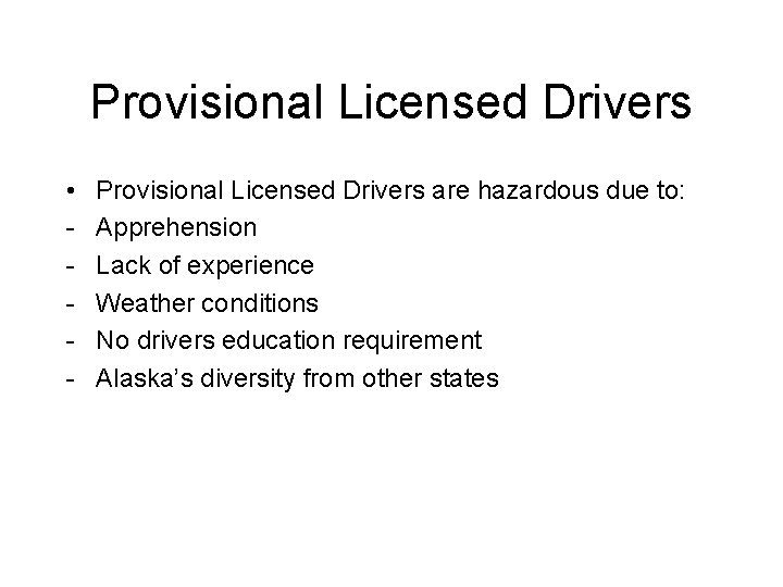 Provisional Licensed Drivers • - Provisional Licensed Drivers are hazardous due to: Apprehension Lack
