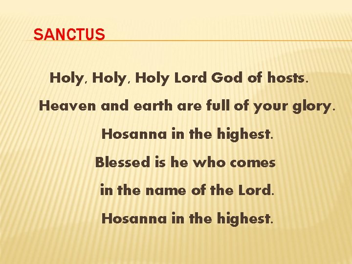 SANCTUS Holy, Holy Lord God of hosts. Heaven and earth are full of your