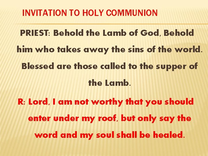 INVITATION TO HOLY COMMUNION PRIEST: Behold the Lamb of God, Behold him who takes