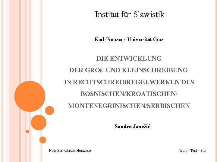 Institut für Slawistik Karl-Franzens-Universität Graz DIE ENTWICKLUNG DER GROß- UND KLEINSCHREIBUNG IN RECHTSCHREIBREGELWERKEN DES