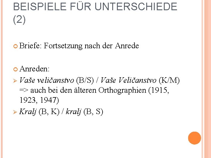 BEISPIELE FÜR UNTERSCHIEDE (2) Briefe: Fortsetzung nach der Anreden: Ø Vaše veličanstvo (B/S) /