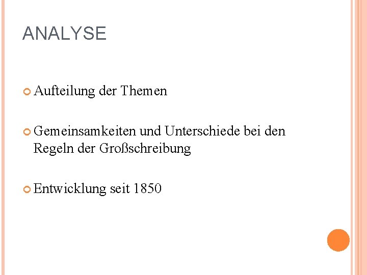 ANALYSE Aufteilung der Themen Gemeinsamkeiten und Unterschiede bei den Regeln der Großschreibung Entwicklung seit