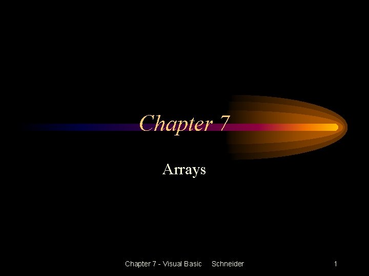 Chapter 7 Arrays Chapter 7 - Visual Basic Schneider 1 