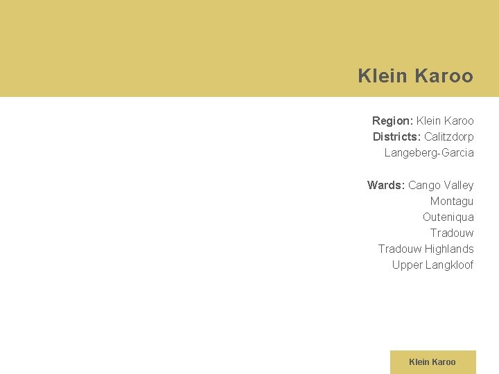 Klein Karoo Region: Klein Karoo Districts: Calitzdorp Langeberg-Garcia Wards: Cango Valley Montagu Outeniqua Tradouw