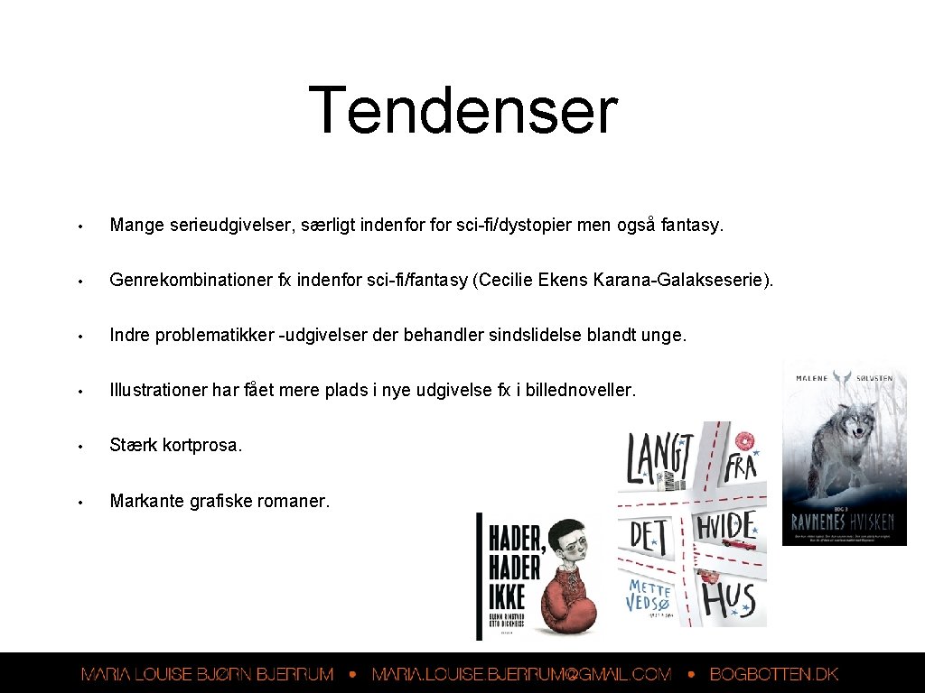 Tendenser • Mange serieudgivelser, særligt indenfor sci-fi/dystopier men også fantasy. • Genrekombinationer fx indenfor