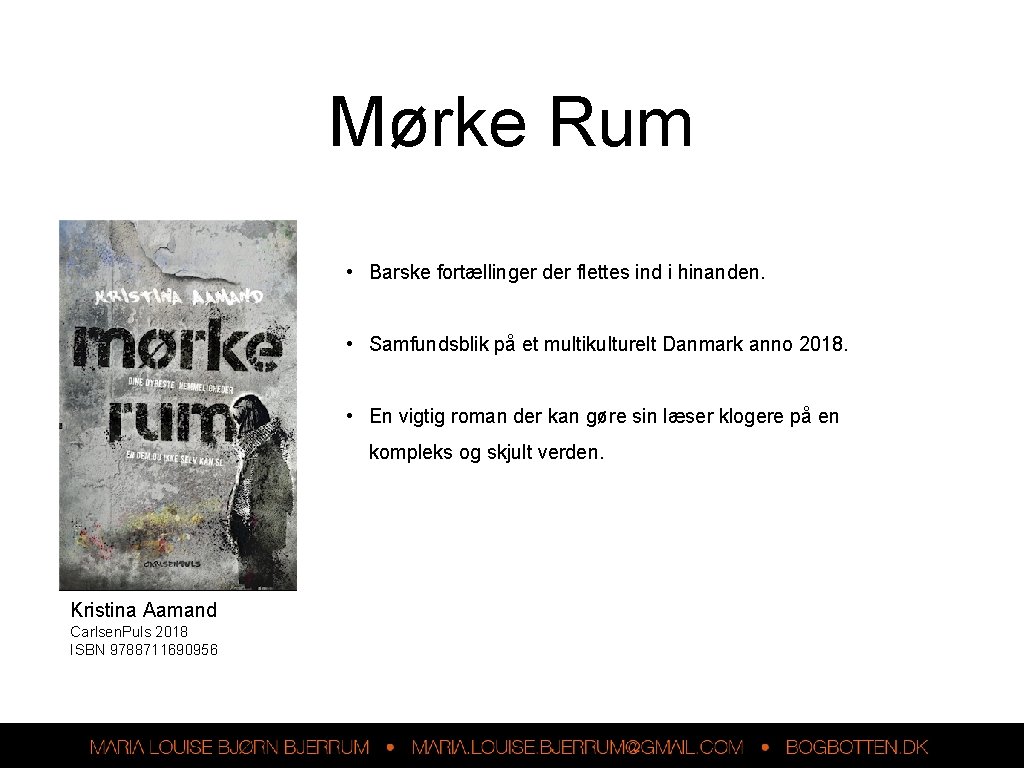 Mørke Rum • Barske fortællinger der flettes ind i hinanden. • Samfundsblik på et