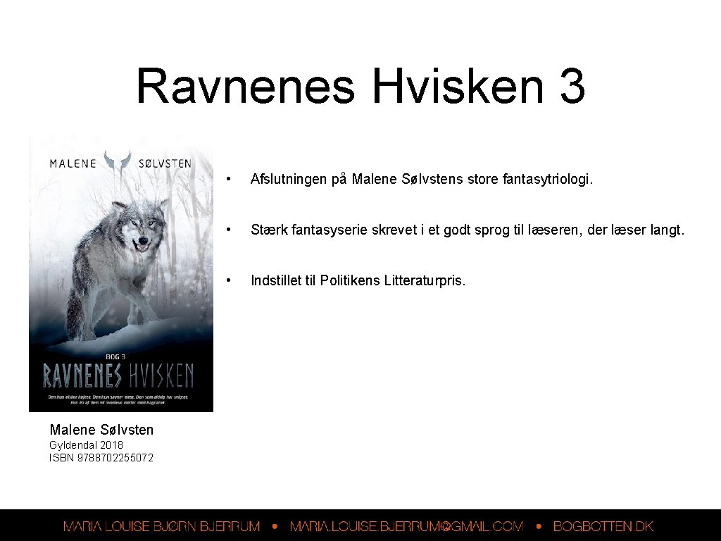 Ravnenes Hvisken 3 Malene Sølvsten Gyldendal 2018 ISBN 9788702255072 • Afslutningen på Malene Sølvstens