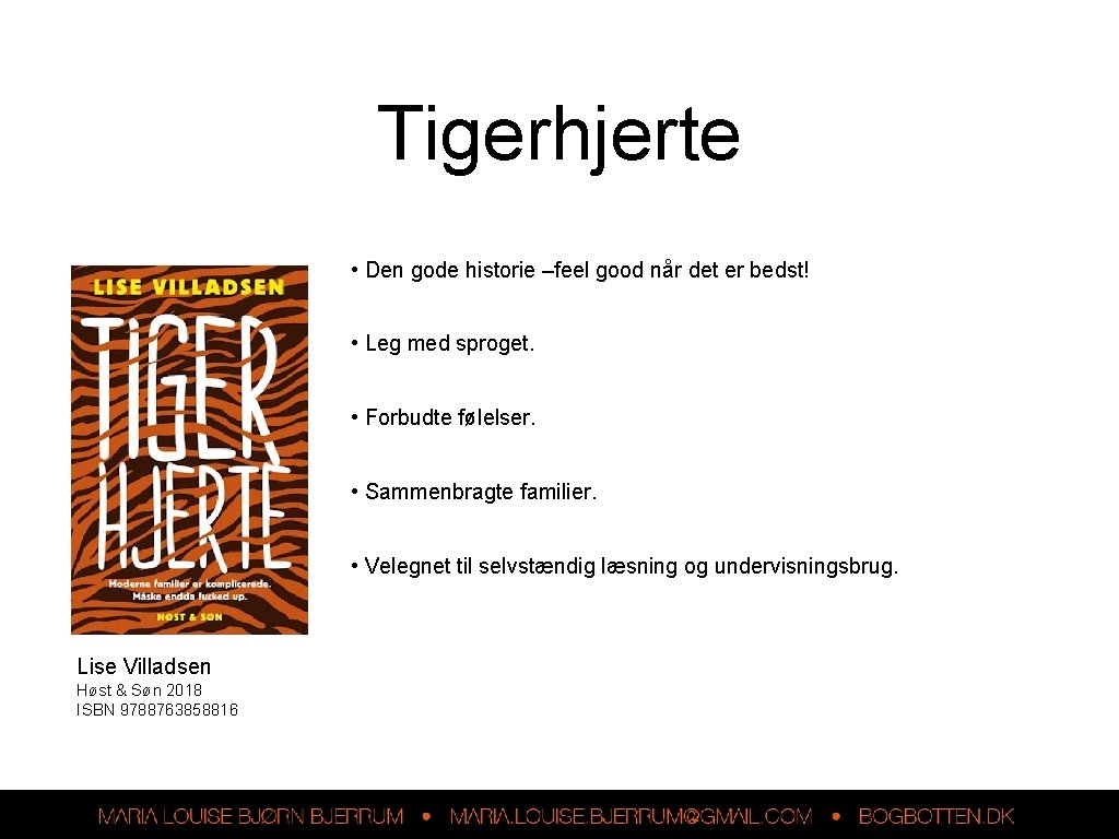 Tigerhjerte • Den gode historie –feel good når det er bedst! • Leg med