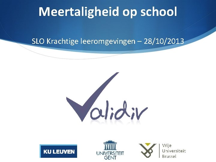 Meertaligheid op school SLO Krachtige leeromgevingen – 28/10/2013 