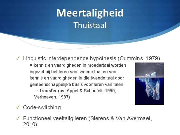 Meertaligheid Thuistaal Linguistic interdependence hypothesis (Cummins, 1979) = kennis en vaardigheden in moedertaal worden