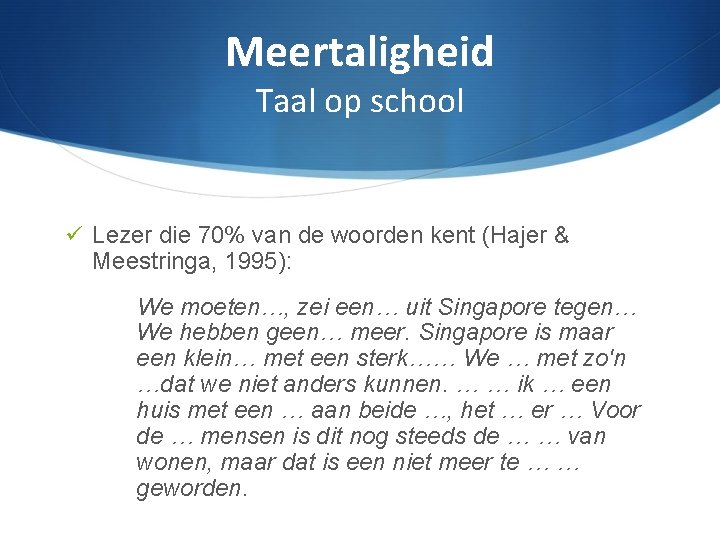Meertaligheid Taal op school Lezer die 70% van de woorden kent (Hajer & Meestringa,