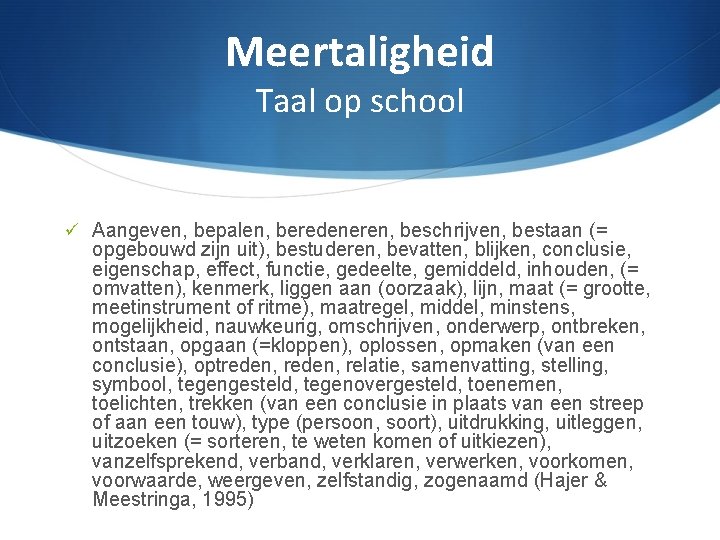 Meertaligheid Taal op school Aangeven, bepalen, beredeneren, beschrijven, bestaan (= opgebouwd zijn uit), bestuderen,