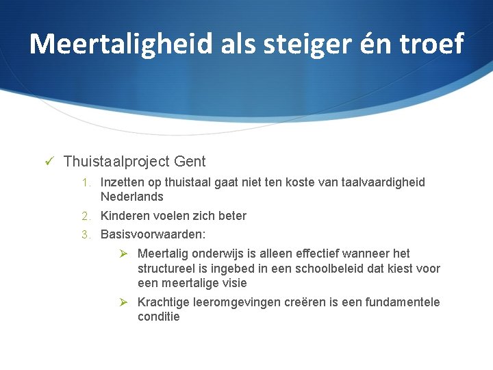 Meertaligheid als steiger én troef Thuistaalproject Gent 1. Inzetten op thuistaal gaat niet ten