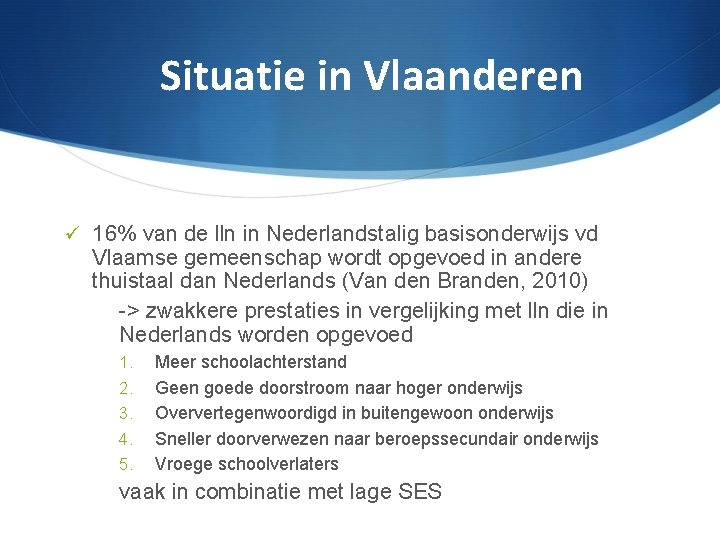 Situatie in Vlaanderen 16% van de lln in Nederlandstalig basisonderwijs vd Vlaamse gemeenschap wordt