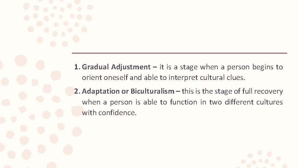 1. Gradual Adjustment – it is a stage when a person begins to orient