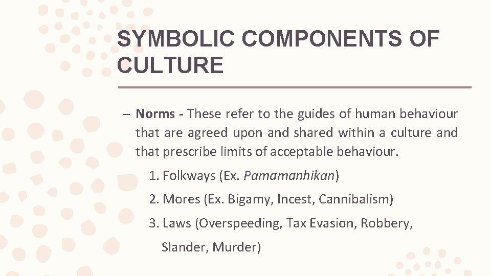 SYMBOLIC COMPONENTS OF CULTURE – Norms - These refer to the guides of human