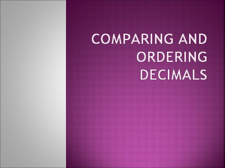 COMPARING AND ORDERING DECIMALS 