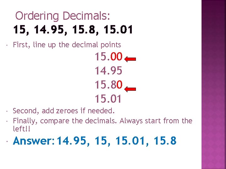 Ordering Decimals: 15, 14. 95, 15. 8, 15. 01 First, line up the decimal