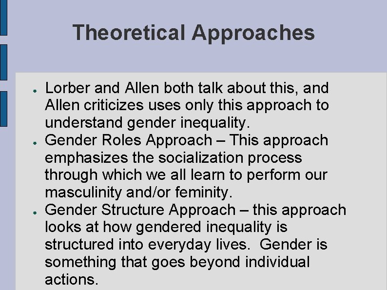 Theoretical Approaches ● ● ● Lorber and Allen both talk about this, and Allen