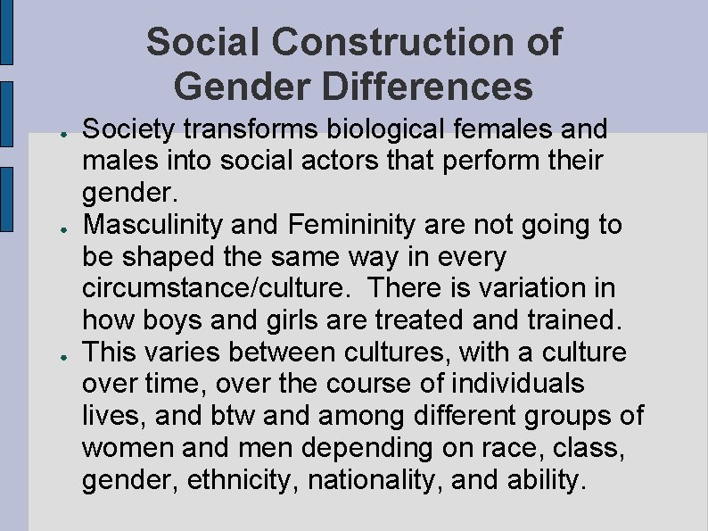 Social Construction of Gender Differences ● ● ● Society transforms biological females and males