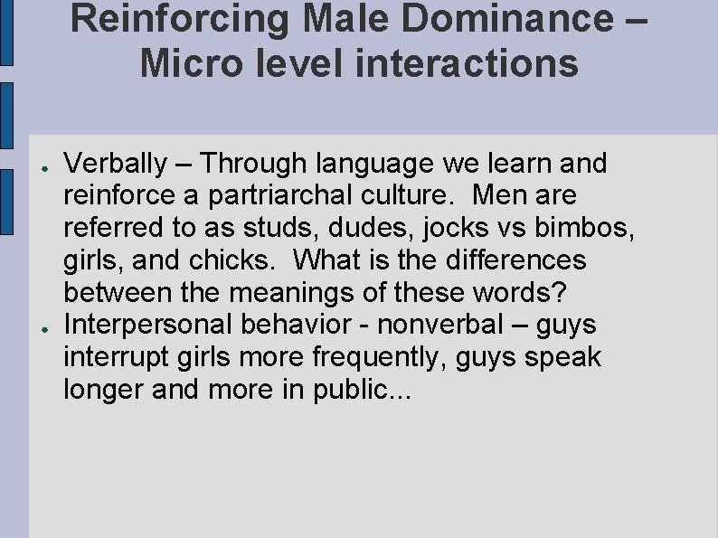 Reinforcing Male Dominance – Micro level interactions ● ● Verbally – Through language we