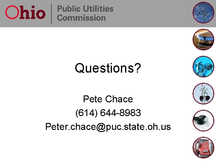 Questions? Pete Chace (614) 644 -8983 Peter. chace@puc. state. oh. us 