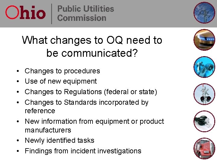 What changes to OQ need to be communicated? • • Changes to procedures Use