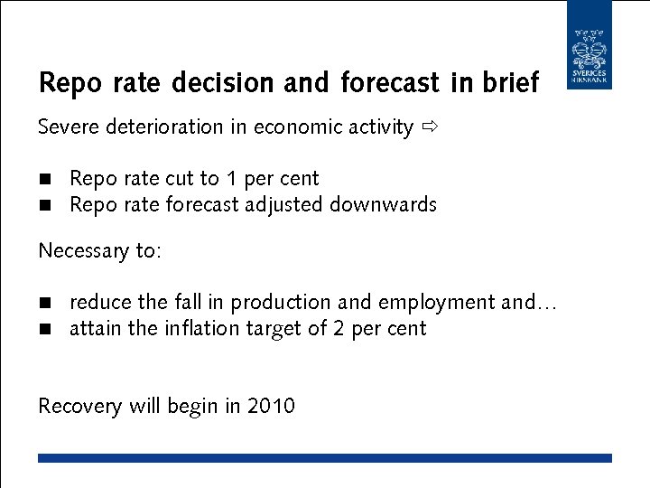 Repo rate decision and forecast in brief Severe deterioration in economic activity n n