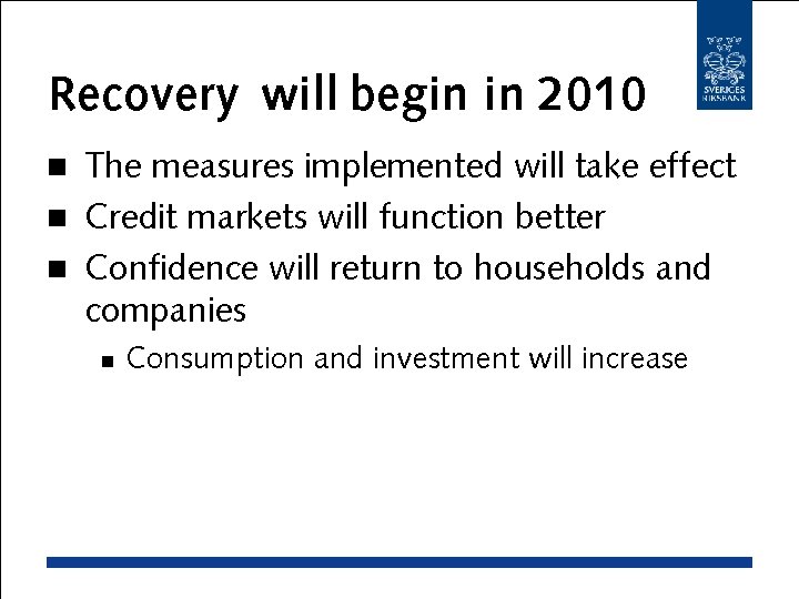 Recovery will begin in 2010 The measures implemented will take effect n Credit markets