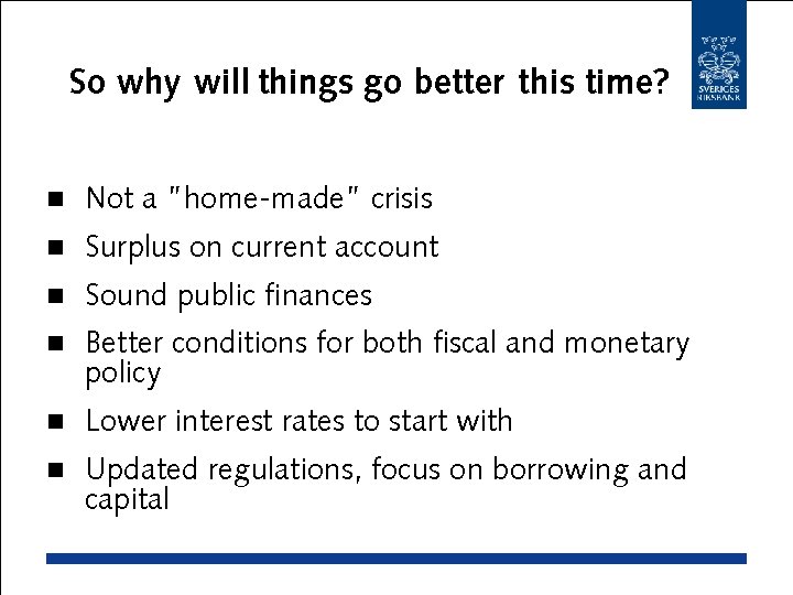 So why will things go better this time? n Not a ”home-made” crisis n