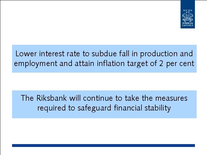Lower interest rate to subdue fall in production and employment and attain inflation target