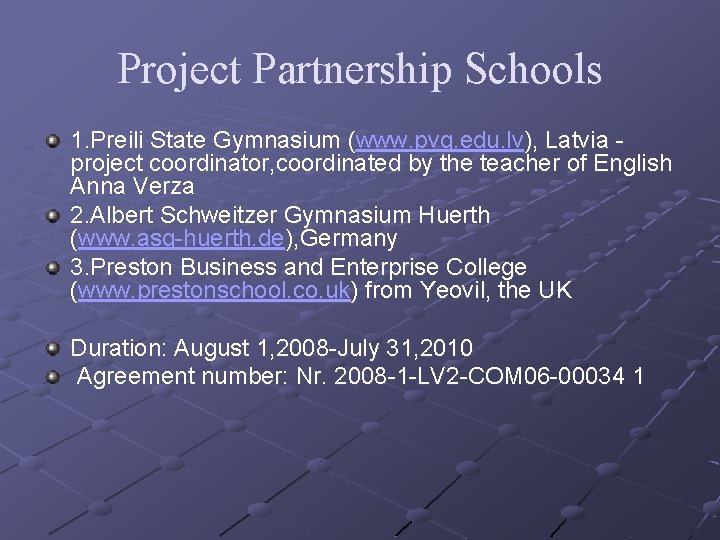 Project Partnership Schools 1. Preili State Gymnasium (www. pvg. edu. lv), Latvia project coordinator,