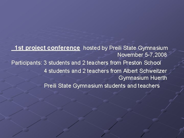 1 st project conference hosted by Preili State Gymnasium November 5 -7, 2008 Participants: