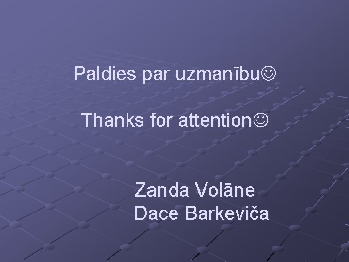 Paldies par uzmanību Thanks for attention Zanda Volāne Dace Barkeviča 