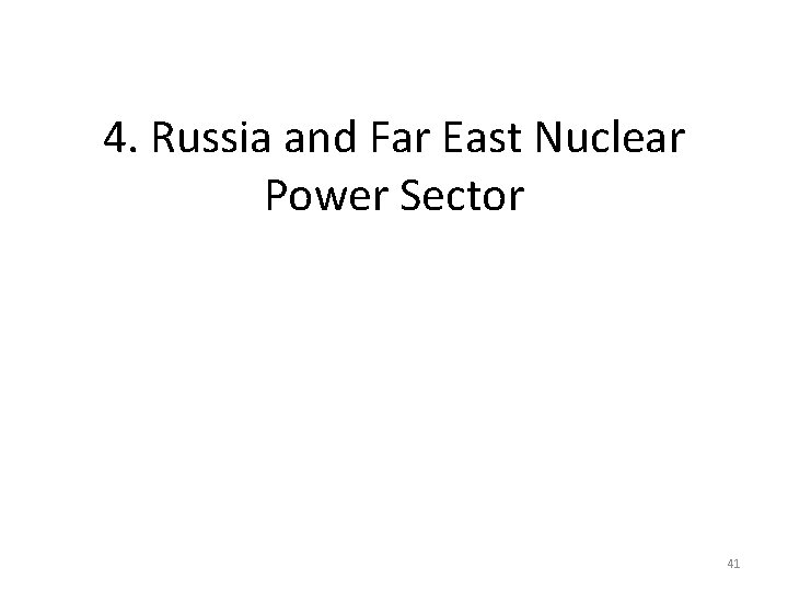 4. Russia and Far East Nuclear Power Sector 41 