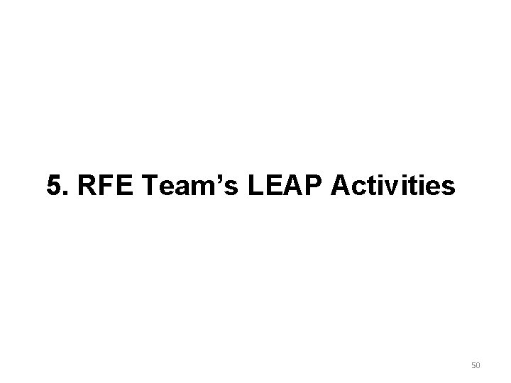 5. RFE Team’s LEAP Activities 50 