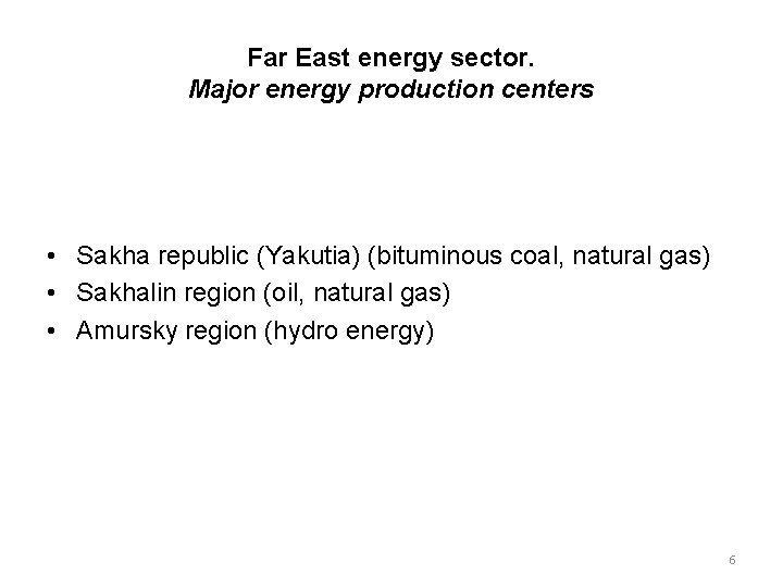 Far East energy sector. Major energy production centers • Sakha republic (Yakutia) (bituminous coal,